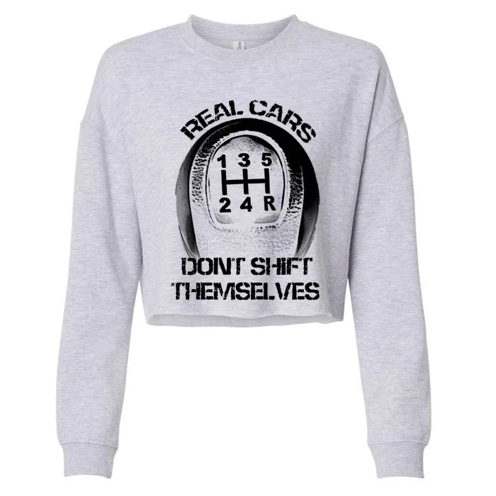 Real Cars Don't Shift Themselves Gift Auto Racing Ual Shift Gift Cropped Pullover Crew