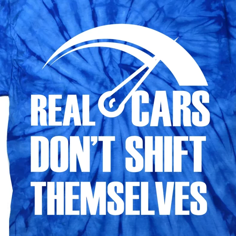 Real Cars Don't Shift Themselves Auto Racing Mechanic Gift Tie-Dye T-Shirt