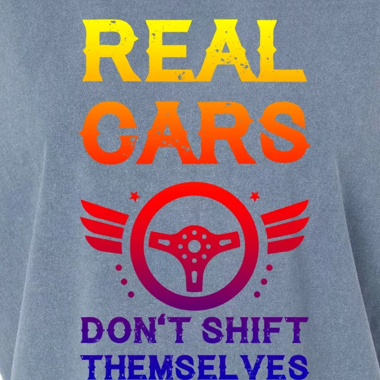 Real Cars Don't Shift Themselves Auto Racing Mechanic Gift Garment-Dyed Women's Muscle Tee