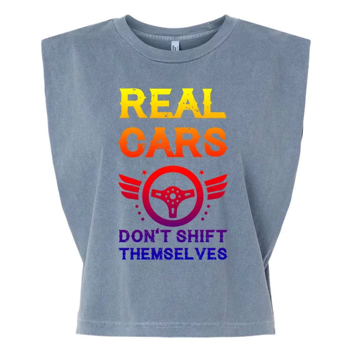 Real Cars Don't Shift Themselves Auto Racing Mechanic Gift Garment-Dyed Women's Muscle Tee