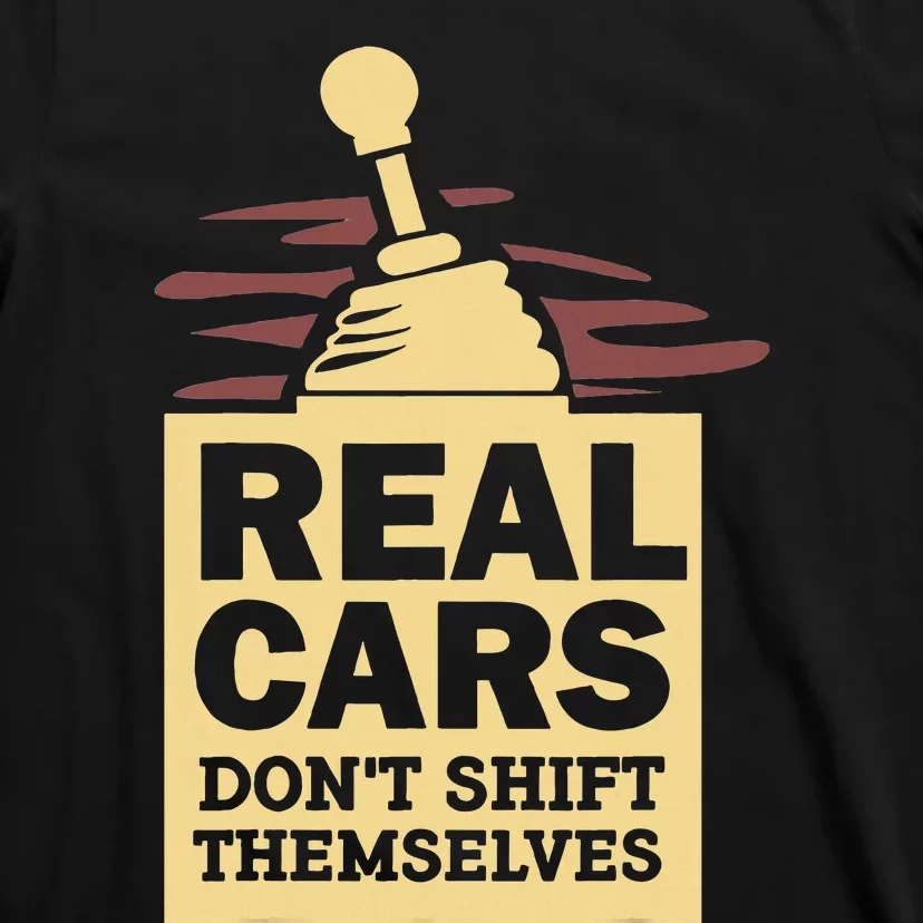 Real Cars Dont Shift Themselves T-Shirt