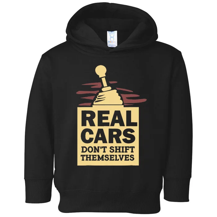 Real Cars Dont Shift Themselves Toddler Hoodie