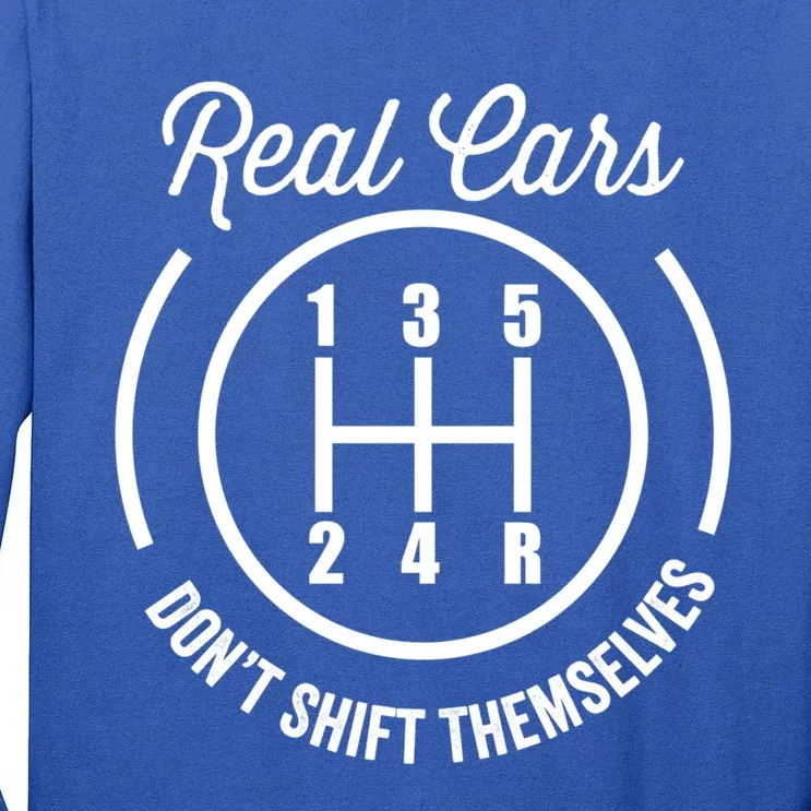 Real Cars Don't Shift Themselves Auto Racing Mechanic Funny Gift Tall Long Sleeve T-Shirt