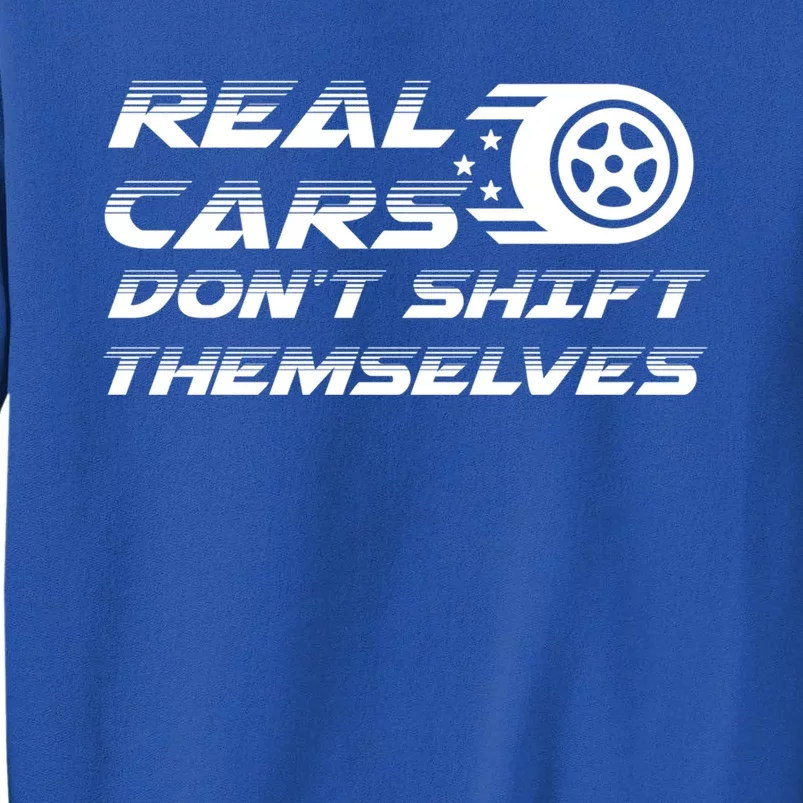 Real Cars Don't Shift Themselves Auto Racing Mechanic Gift Tall Sweatshirt