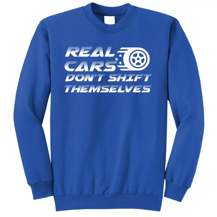 Real Cars Don't Shift Themselves Auto Racing Mechanic Gift Tall Sweatshirt