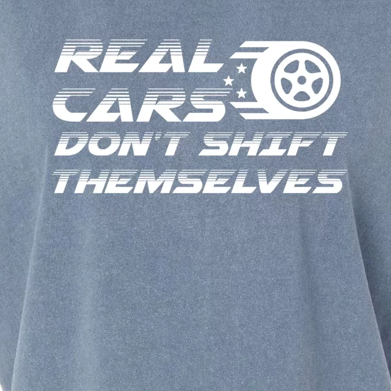 Real Cars Don't Shift Themselves Auto Racing Mechanic Gift Garment-Dyed Women's Muscle Tee