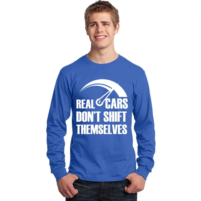 Real Cars Don't Shift Themselves Auto Racing Mechanic Gift Tall Long Sleeve T-Shirt