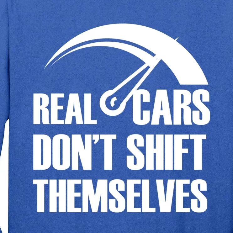 Real Cars Don't Shift Themselves Auto Racing Mechanic Gift Tall Long Sleeve T-Shirt