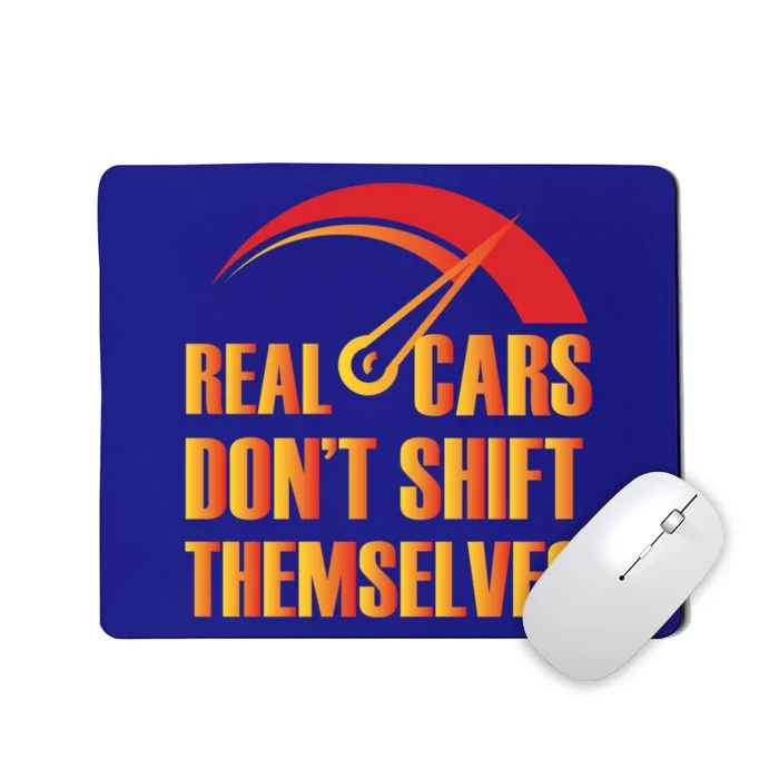 Real Cars Don't Shift Themselves Auto Racing Mechanic Gift Mousepad