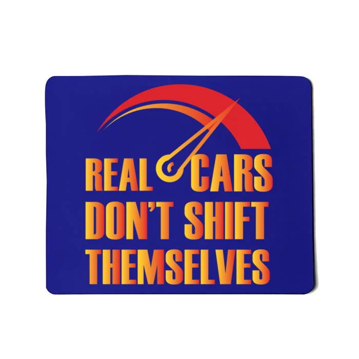 Real Cars Don't Shift Themselves Auto Racing Mechanic Gift Mousepad