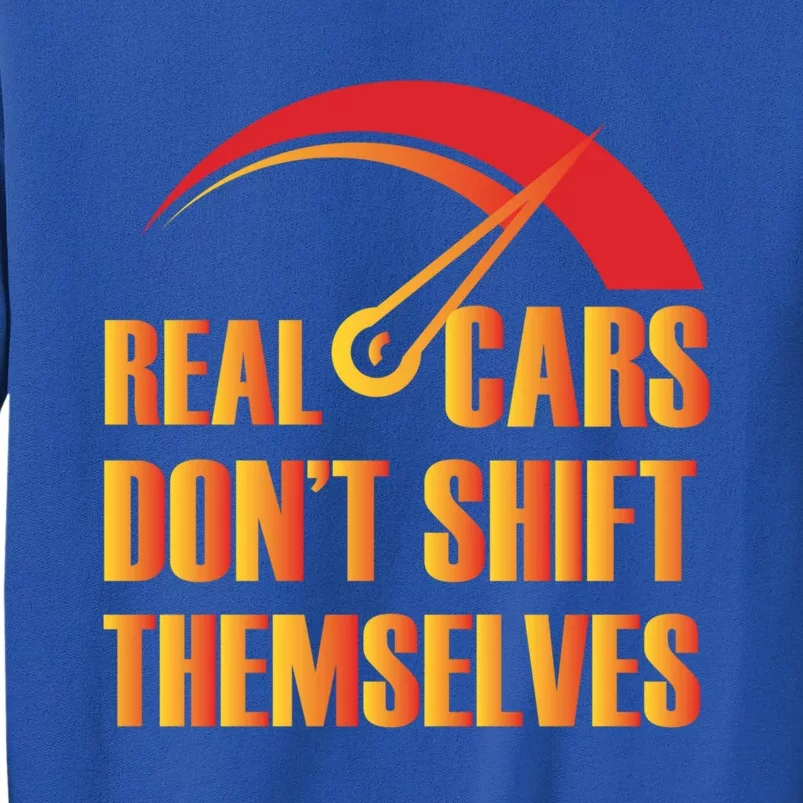 Real Cars Don't Shift Themselves Auto Racing Mechanic Gift Tall Sweatshirt