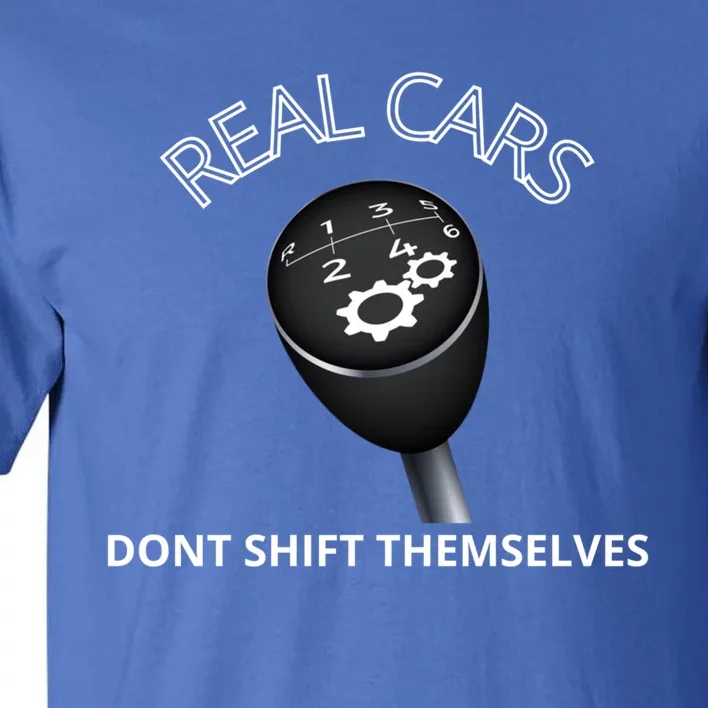 Real Cars Don't Shift Themselves Auto Racing Mechanic Gift Tall T-Shirt