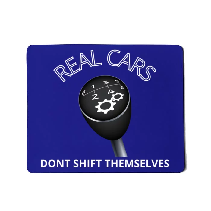 Real Cars Don't Shift Themselves Auto Racing Mechanic Gift Mousepad