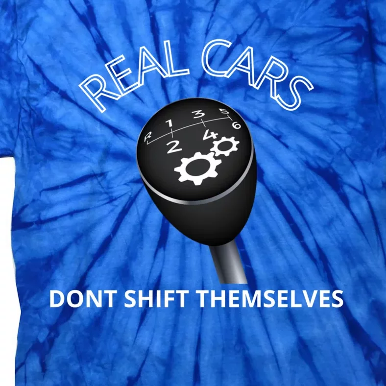 Real Cars Don't Shift Themselves Auto Racing Mechanic Gift Tie-Dye T-Shirt