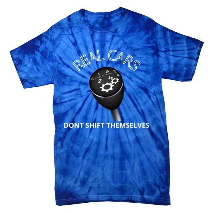 Real Cars Don't Shift Themselves Auto Racing Mechanic Gift Tie-Dye T-Shirt