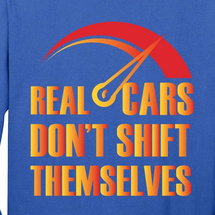 Real Cars Don't Shift Themselves Auto Racing Mechanic Cool Gift Tall Long Sleeve T-Shirt