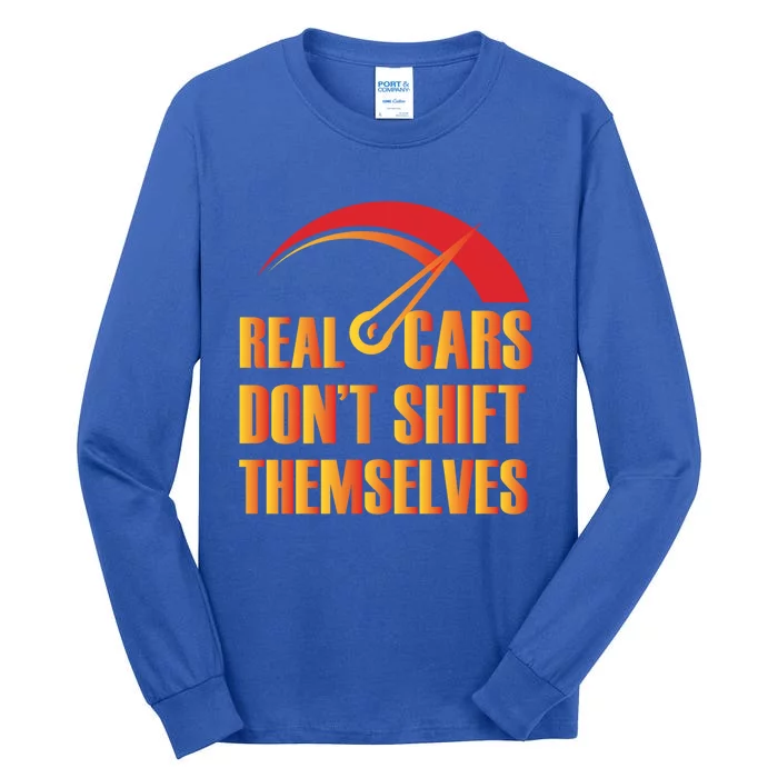 Real Cars Don't Shift Themselves Auto Racing Mechanic Cool Gift Tall Long Sleeve T-Shirt