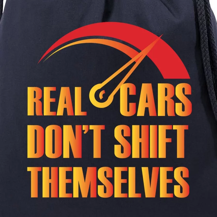 Real Cars Don't Shift Themselves Auto Racing Mechanic Cool Gift Drawstring Bag