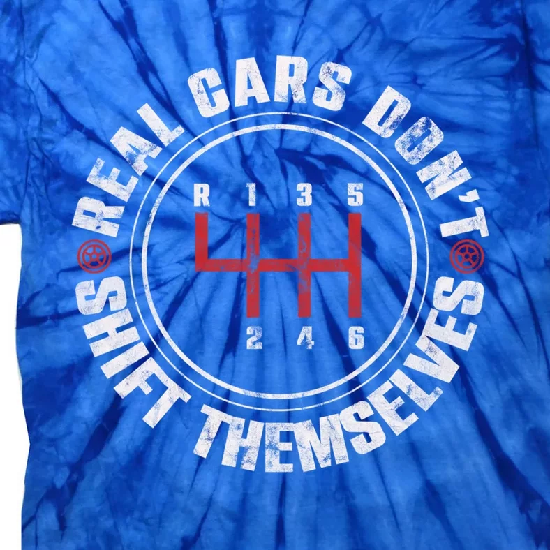 Real Cars Don't Shift Themselves Funny Auto Racing Mechanic Meaningful Gift Tie-Dye T-Shirt