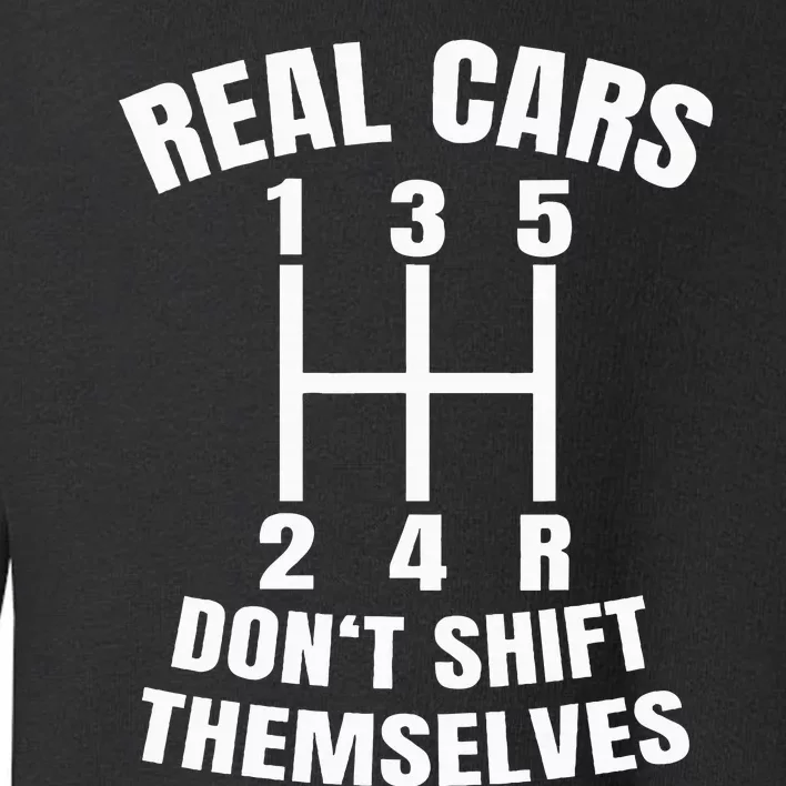 Real Cars DonT Shift Themselves Mechanic Auto Racing Toddler Sweatshirt