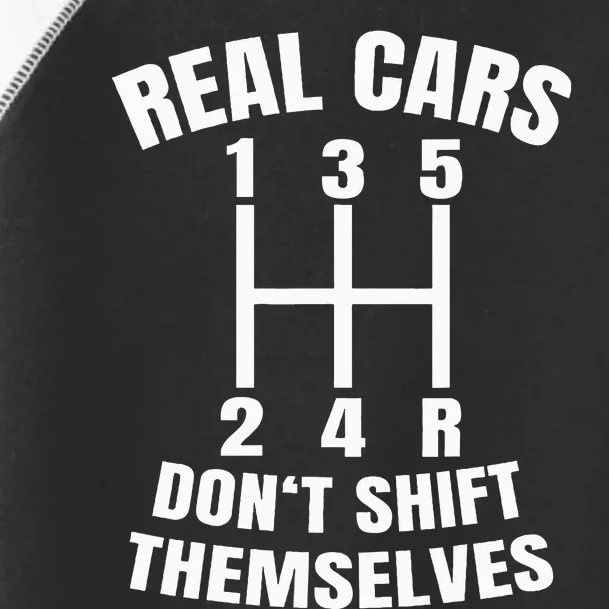 Real Cars DonT Shift Themselves Mechanic Auto Racing Toddler Fine Jersey T-Shirt