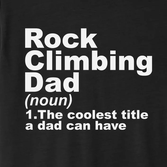 Rock Climbing Dad Definition Funny Sports Gift For Fathers Day ChromaSoft Performance T-Shirt