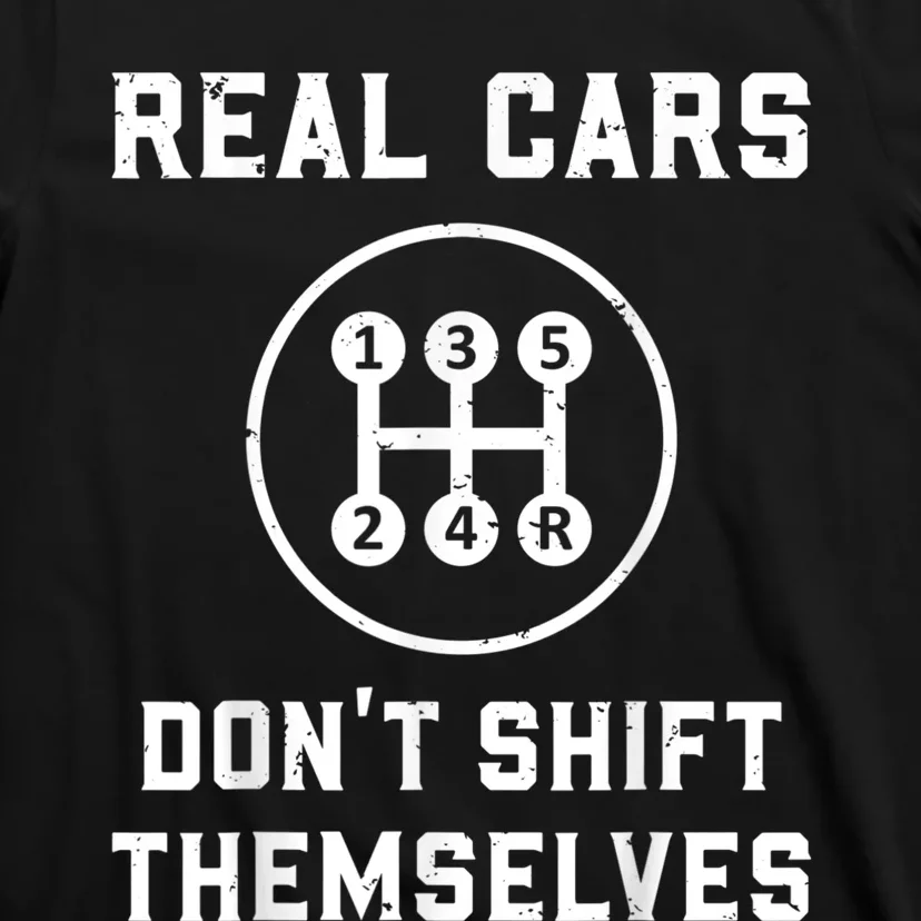 Real Cars Don't Shift Themselves Car Racing Fan Funny T-Shirt