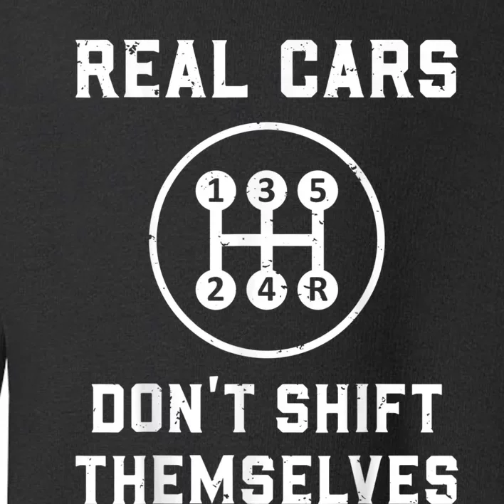 Real Cars Don't Shift Themselves Car Racing Fan Funny Toddler Sweatshirt