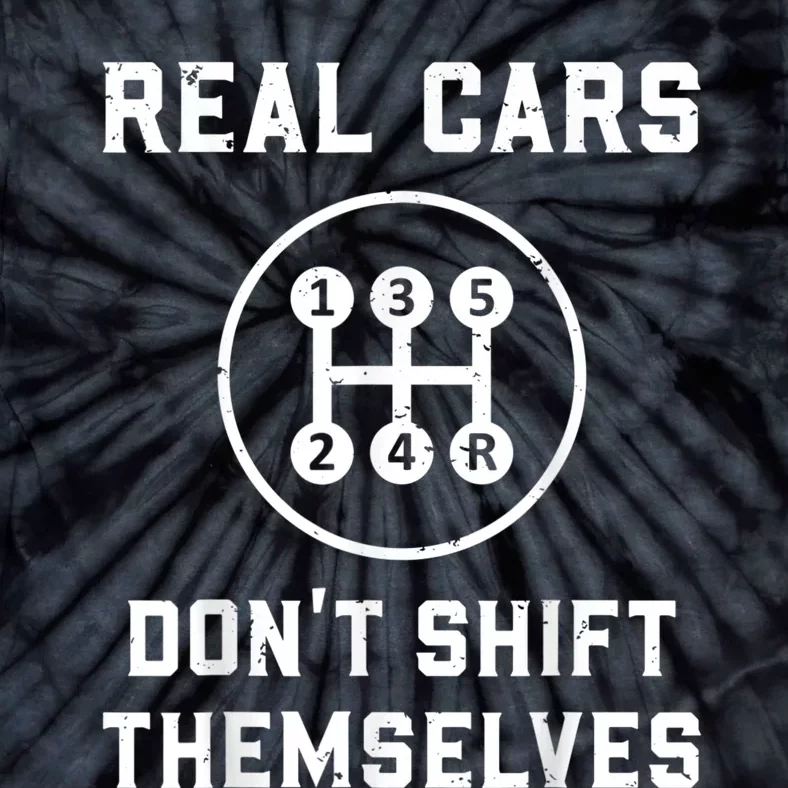 Real Cars Don't Shift Themselves Car Racing Fan Funny Tie-Dye T-Shirt