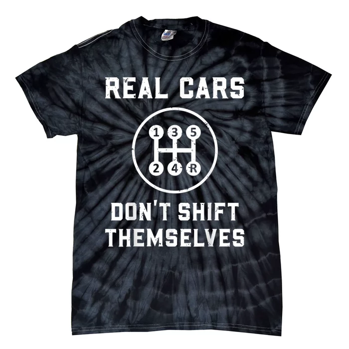 Real Cars Don't Shift Themselves Car Racing Fan Funny Tie-Dye T-Shirt