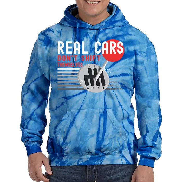 Real Cars Dont Shift Themselves Funny Ual Stick Racing Funny Gift Tie Dye Hoodie