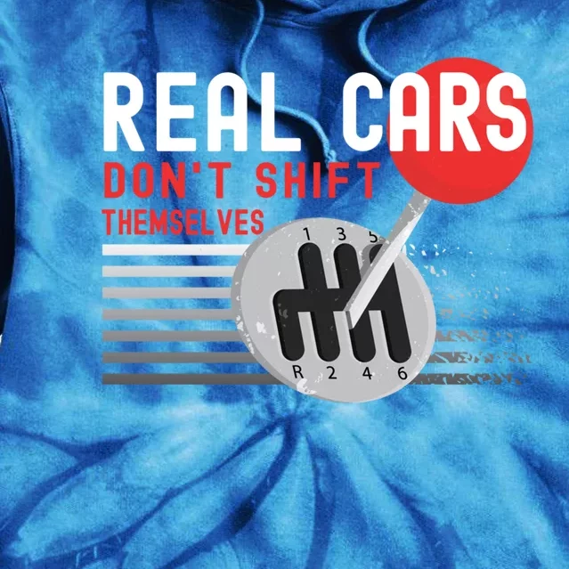 Real Cars Dont Shift Themselves Funny Ual Stick Racing Funny Gift Tie Dye Hoodie