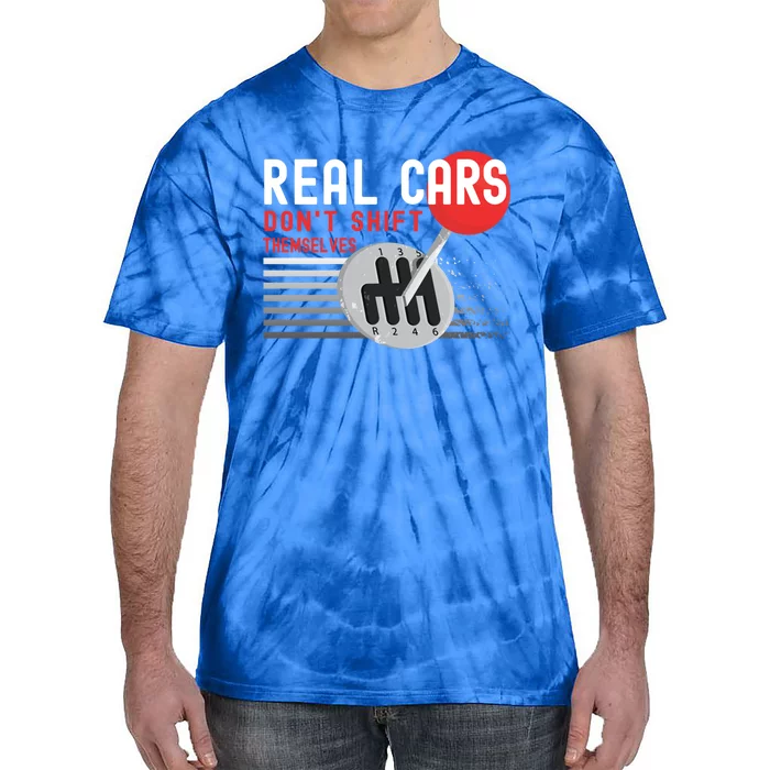 Real Cars Dont Shift Themselves Funny Ual Stick Racing Funny Gift Tie-Dye T-Shirt