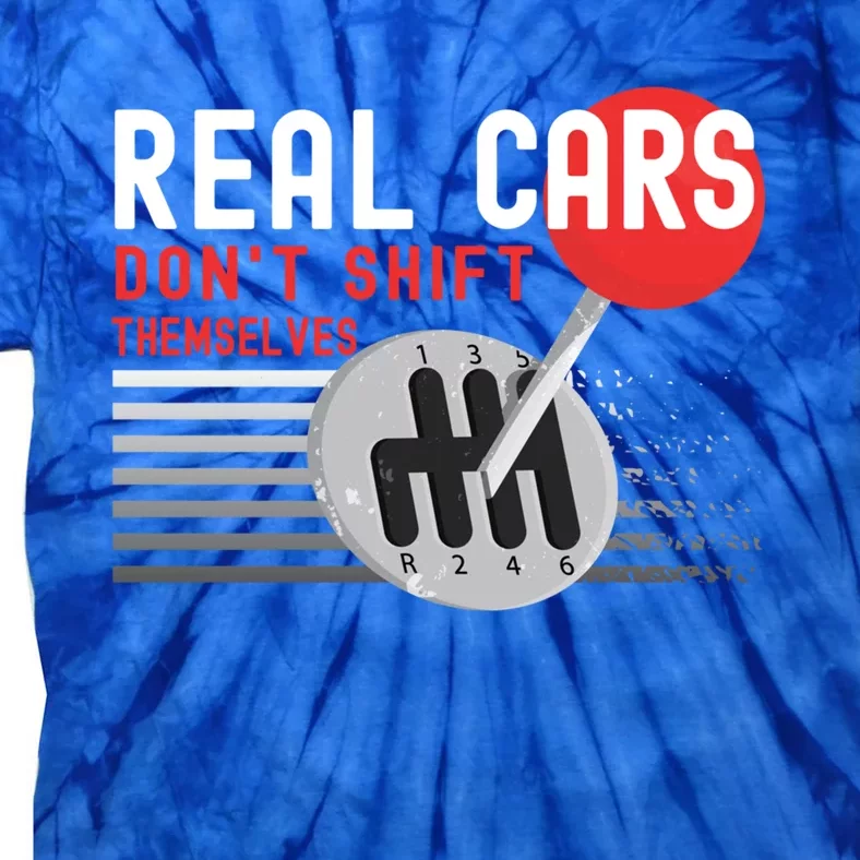 Real Cars Dont Shift Themselves Funny Ual Stick Racing Funny Gift Tie-Dye T-Shirt