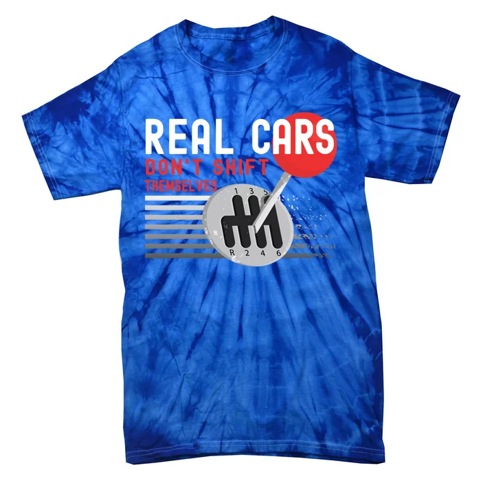 Real Cars Dont Shift Themselves Funny Ual Stick Racing Funny Gift Tie-Dye T-Shirt