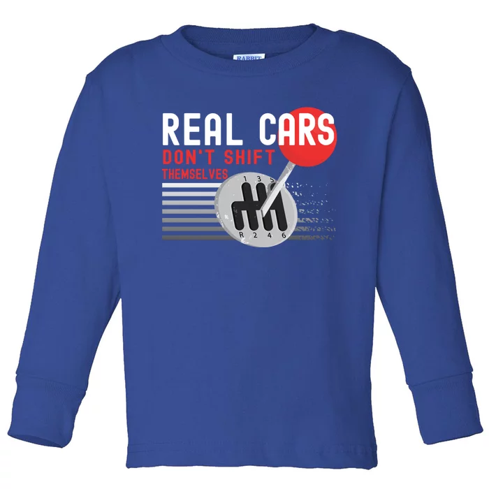 Real Cars Dont Shift Themselves Funny Ual Stick Racing Funny Gift Toddler Long Sleeve Shirt