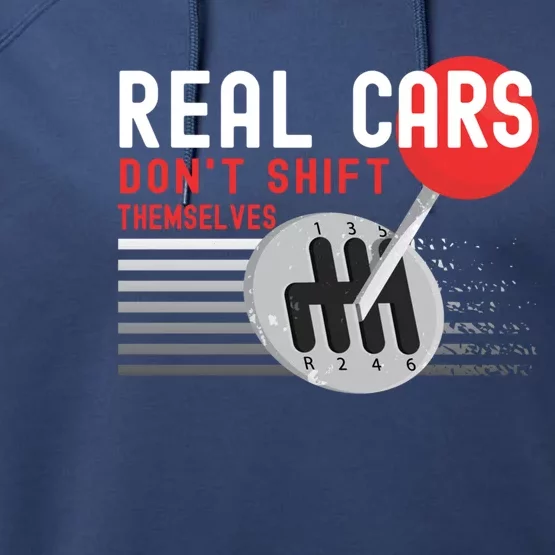 Real Cars Dont Shift Themselves Funny Ual Stick Racing Funny Gift Performance Fleece Hoodie