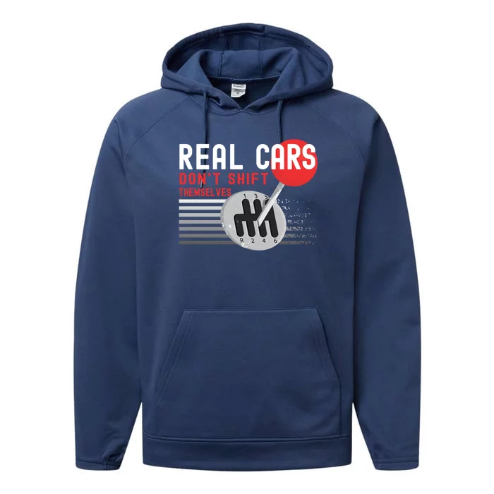 Real Cars Dont Shift Themselves Funny Ual Stick Racing Funny Gift Performance Fleece Hoodie