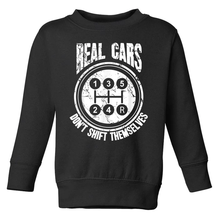 Race Car Driver Gift Real Cars Don't Shift Themselves Toddler Sweatshirt