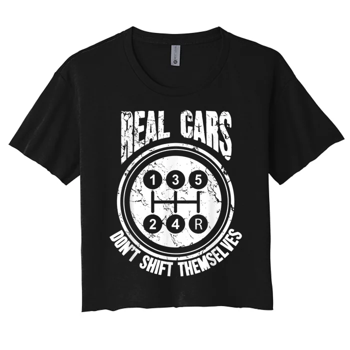 Race Car Driver Gift Real Cars Don't Shift Themselves Women's Crop Top Tee