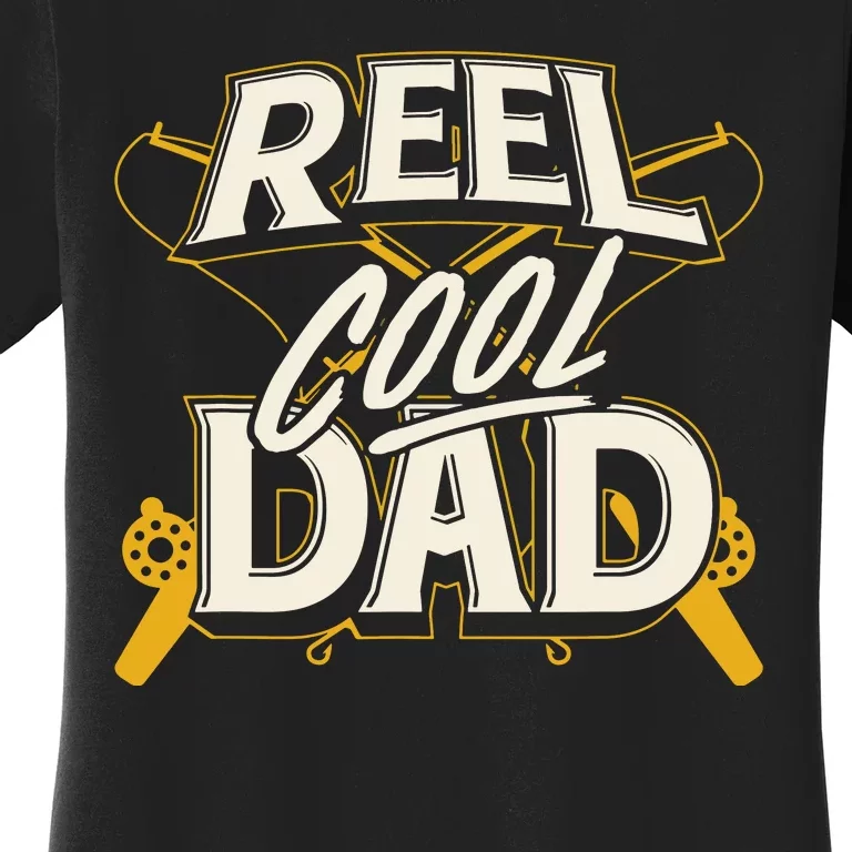 Reel Cool Dad Fisherman Daddy Father's Day Gifts Fishing Women's T-Shirt