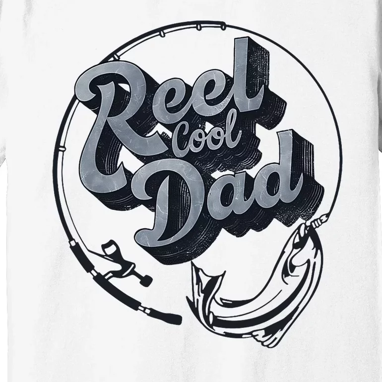 Reel Cool Dad Funny FatherS Day Fishing Design Premium T-Shirt