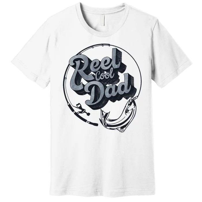 Reel Cool Dad Funny FatherS Day Fishing Design Premium T-Shirt