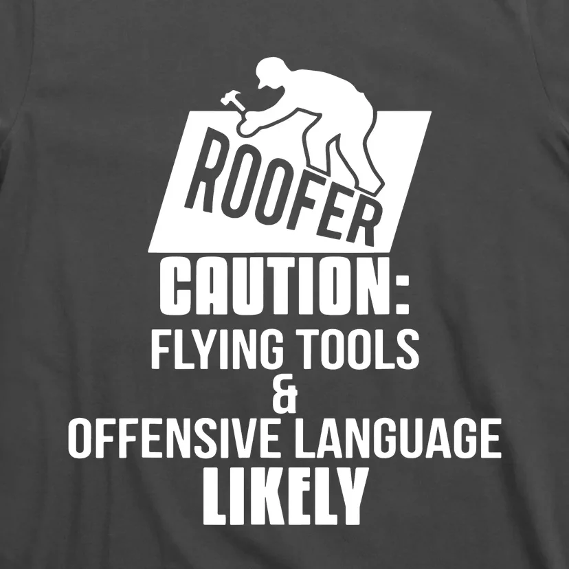 Roofer Caution Flying Tools And Offensive Language T-Shirt