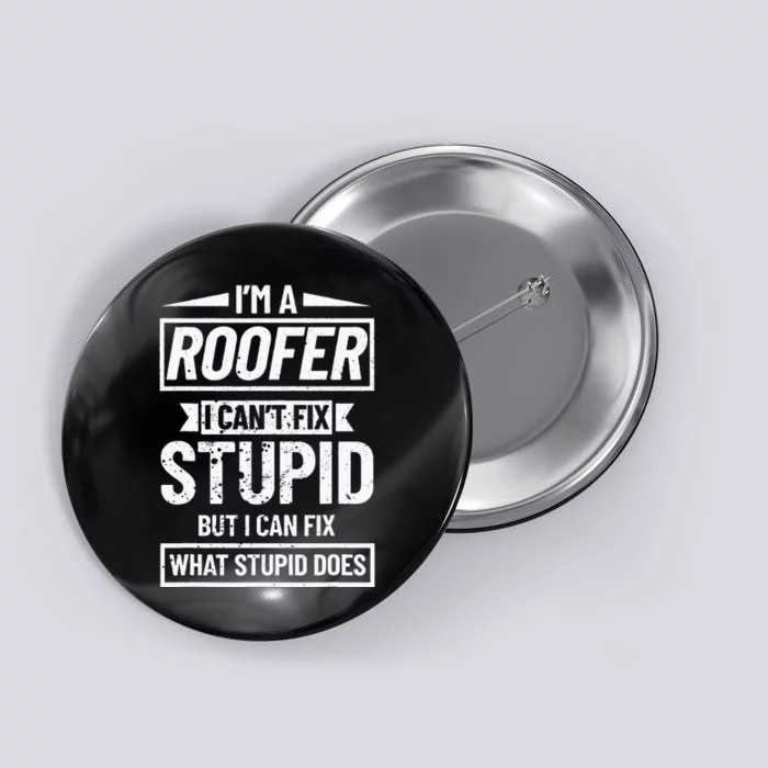 Roofing Can't Fix Stupid Construction funny Roofer Button