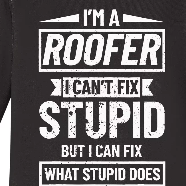 Roofing Can't Fix Stupid Construction funny Roofer Baby Long Sleeve Bodysuit