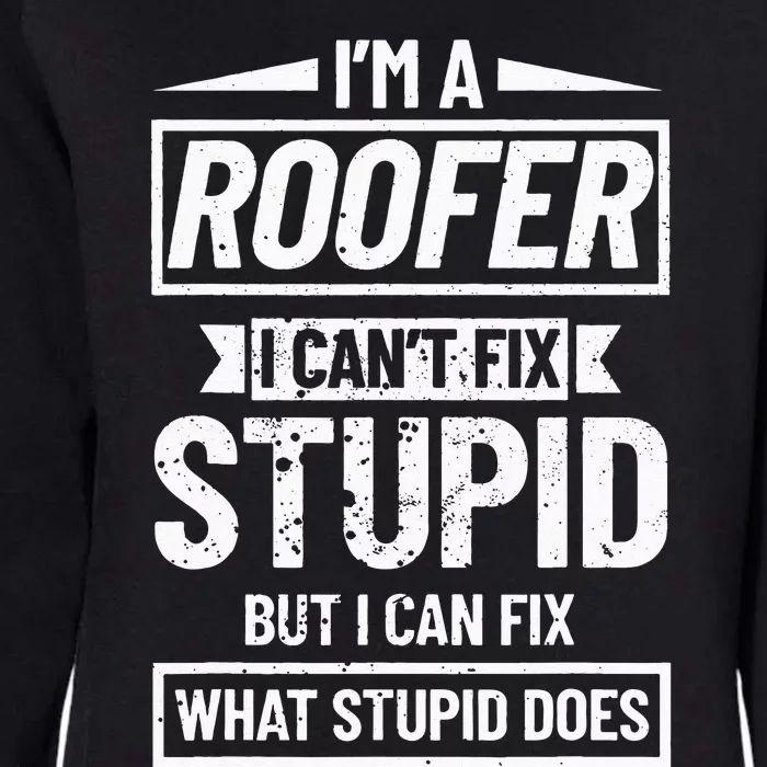 Roofing Can't Fix Stupid Construction funny Roofer Womens California Wash Sweatshirt