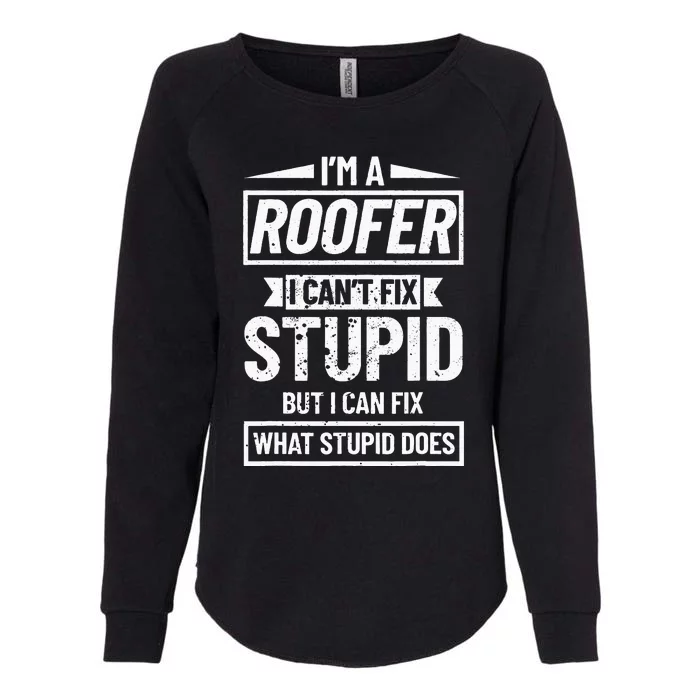 Roofing Can't Fix Stupid Construction funny Roofer Womens California Wash Sweatshirt