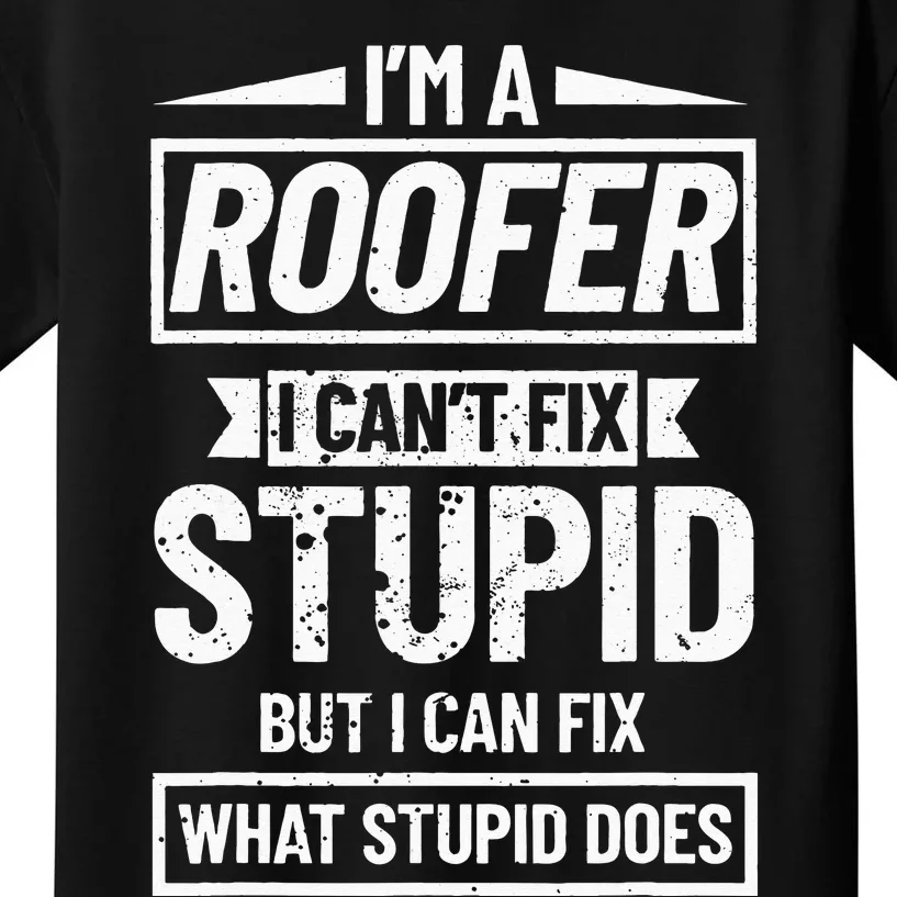 Roofing Can't Fix Stupid Construction funny Roofer Kids T-Shirt