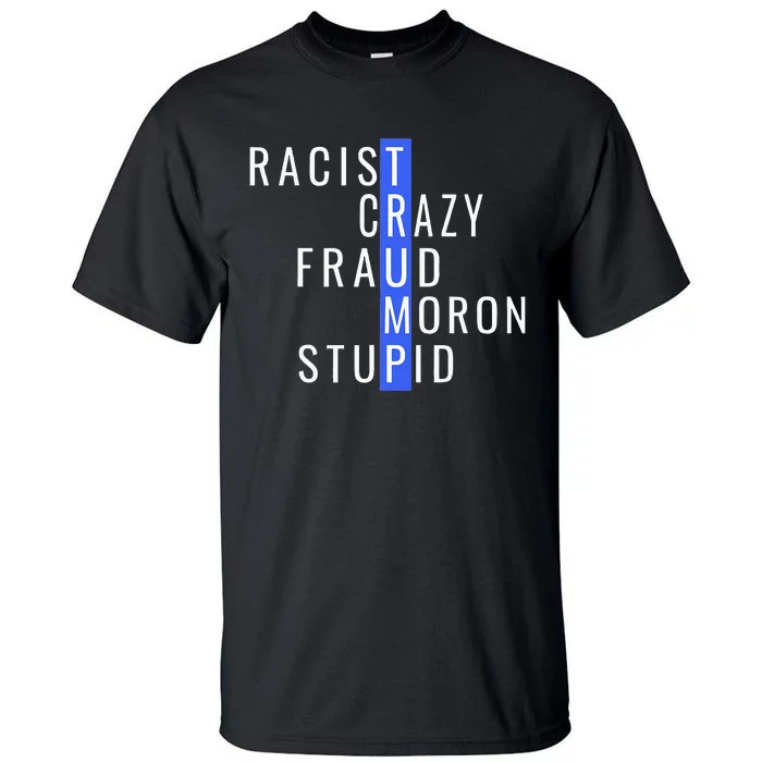 Racist Crazy Fraud Moron Stupid Trump Anti Trump Tall T-Shirt